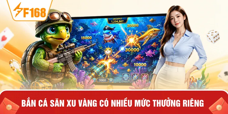 Bắn cá săn xu vàng có nhiều mức thưởng riêng