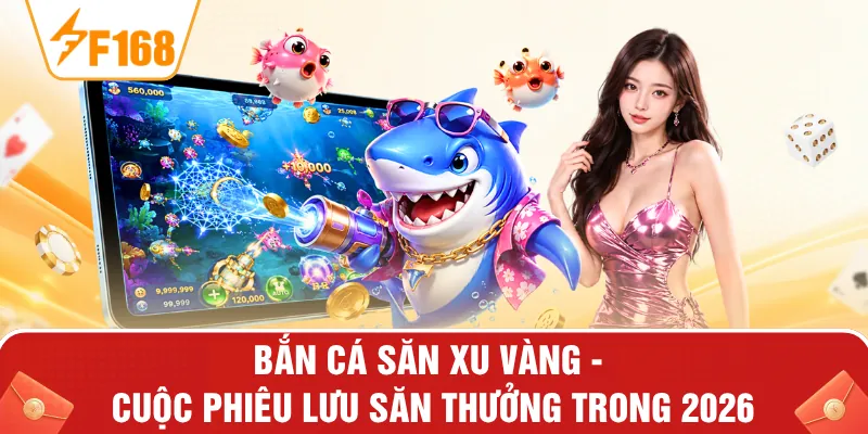 Bắn Cá Săn Xu Vàng