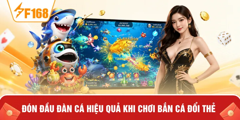 Đón đầu đàn cá hiệu quả khi chơi bắn cá đổi thẻ