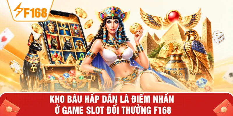 Kho báu hấp dẫn là điểm nhấn ở game slot đổi thưởng F168