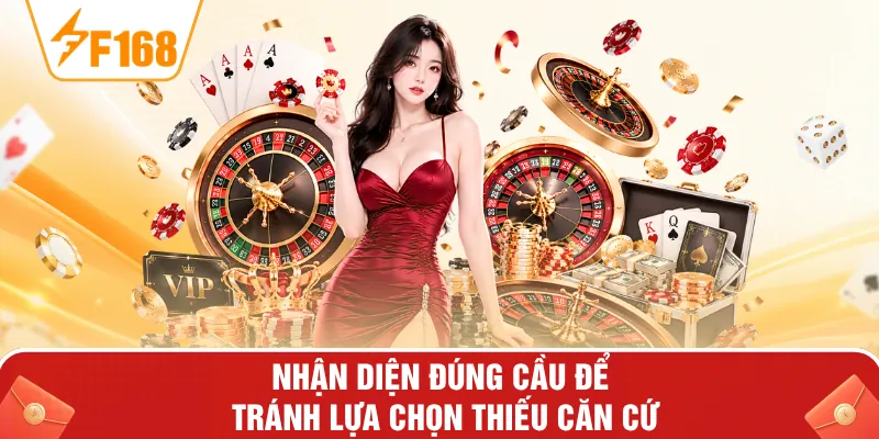 Nhận diện đúng cầu để tránh lựa chọn thiếu căn cứ