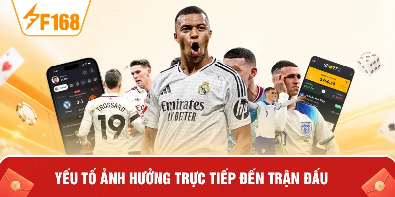 Yếu tố ảnh hưởng trực tiếp đến trận đấu